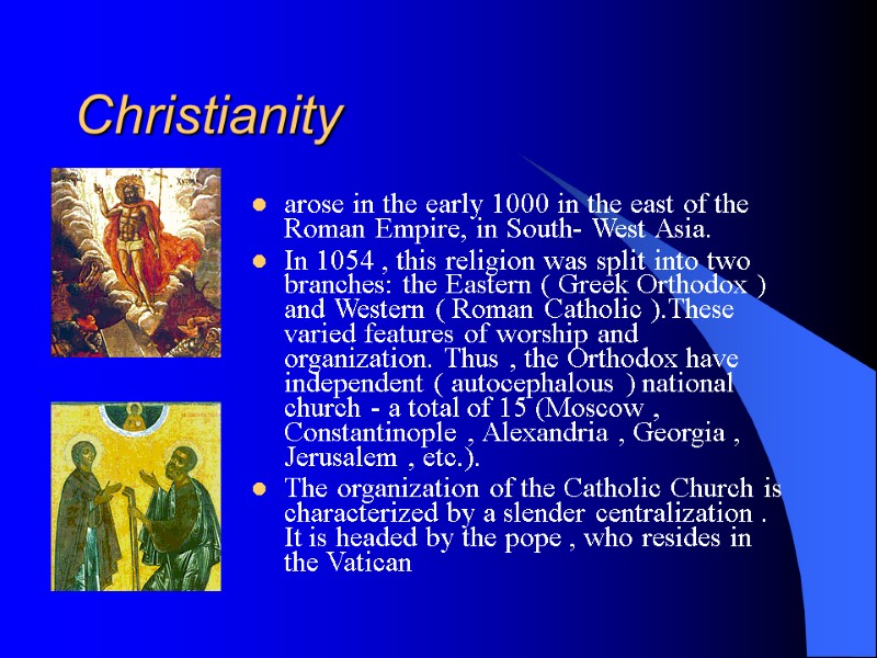 Christianity arose in the early 1000 in the east of the Roman Empire, in